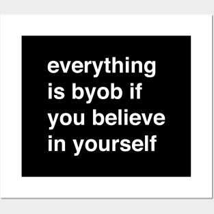 Everything is BYOB if you believe in yourself Posters and Art